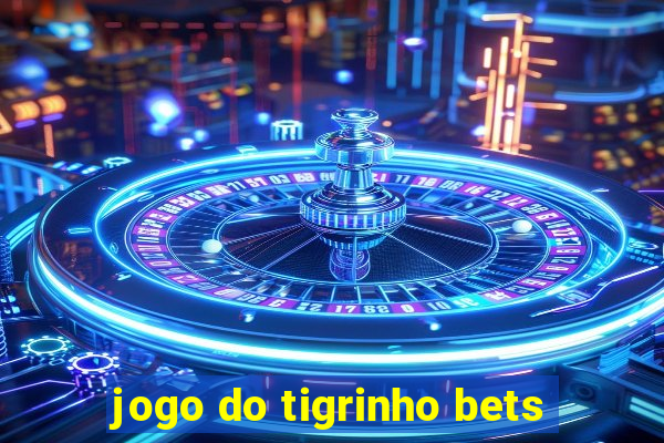 jogo do tigrinho bets