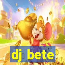 dj bete