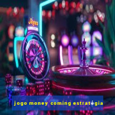 jogo money coming estratégia