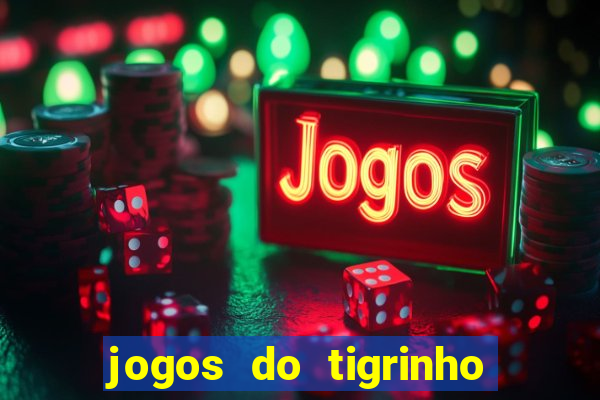 jogos do tigrinho que da bonus no cadastro