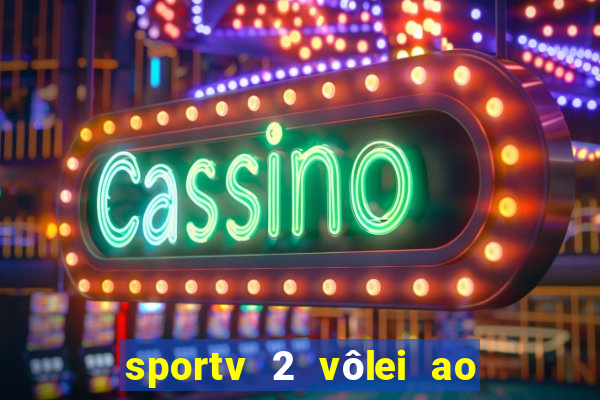 sportv 2 vôlei ao vivo online grátis