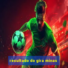 resultado do gira minas