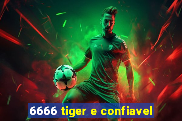 6666 tiger e confiavel