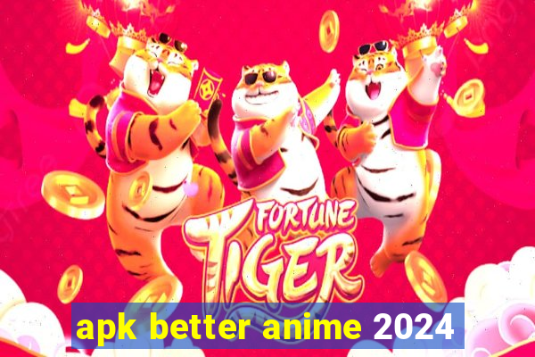 apk better anime 2024