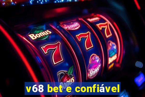 v68 bet e confiável