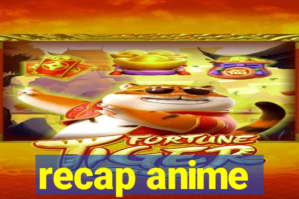 recap anime