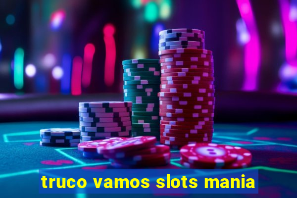 truco vamos slots mania