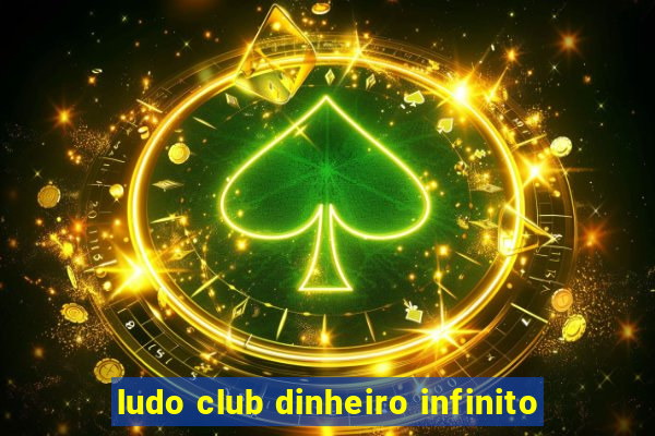 ludo club dinheiro infinito