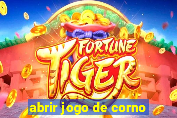 abrir jogo de corno