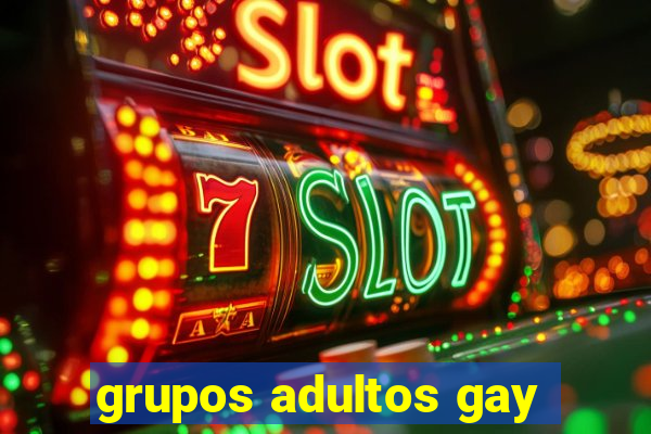 grupos adultos gay