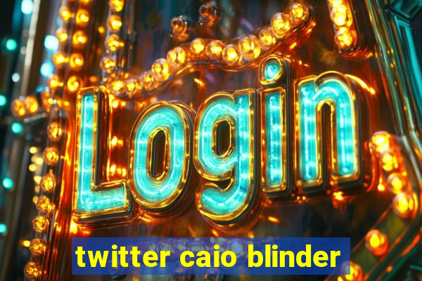 twitter caio blinder