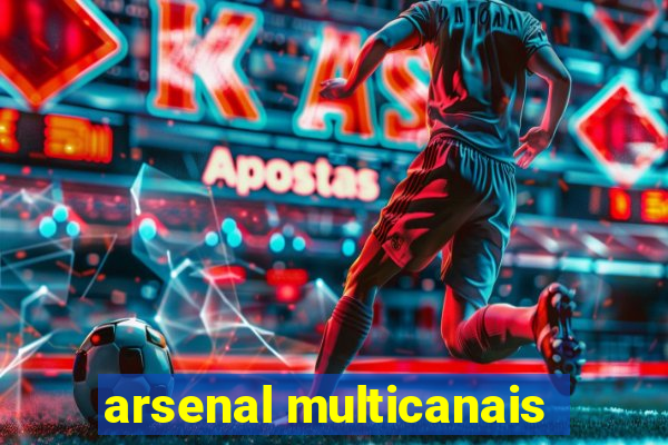 arsenal multicanais