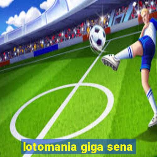 lotomania giga sena