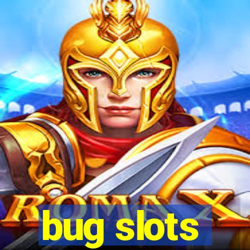 bug slots