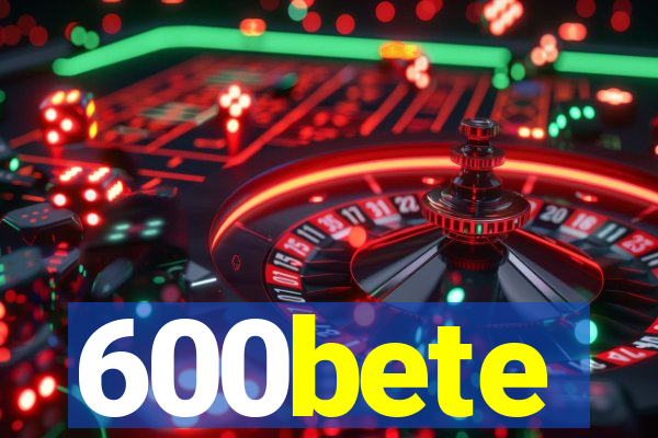 600bete