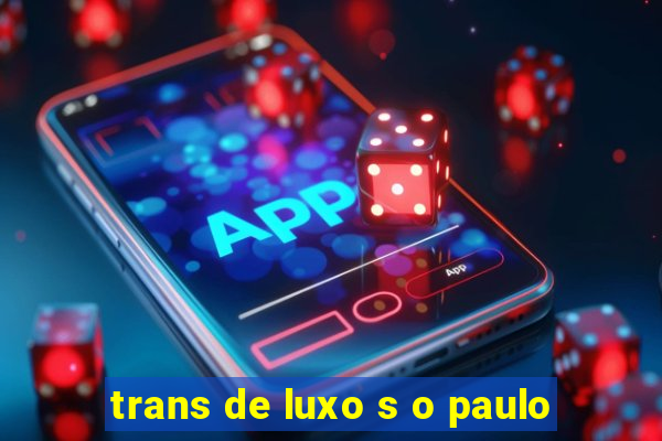 trans de luxo s o paulo