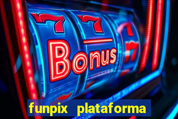 funpix plataforma de jogos