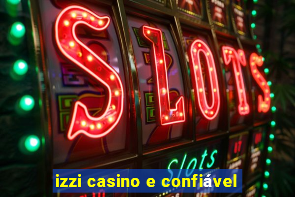 izzi casino e confiável