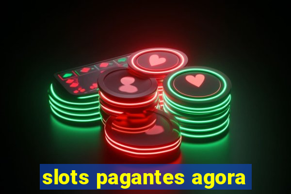 slots pagantes agora