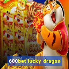 600bet lucky dragon