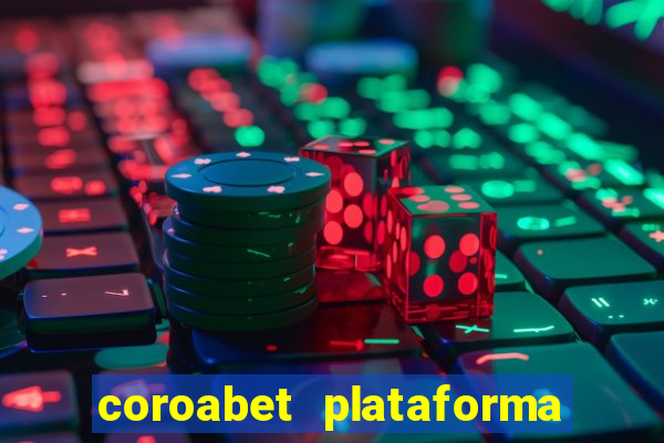 coroabet plataforma de jogos