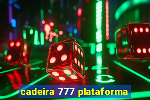 cadeira 777 plataforma