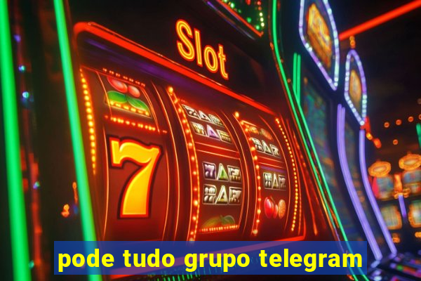 pode tudo grupo telegram