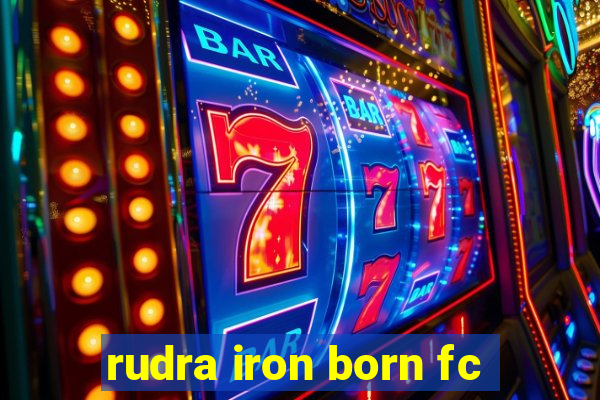 rudra iron born fc