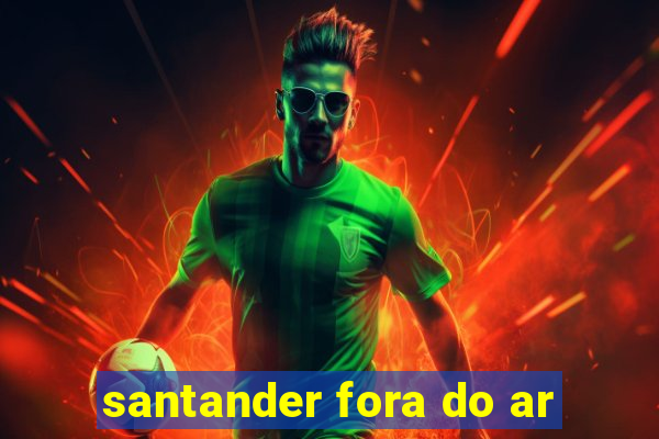 santander fora do ar