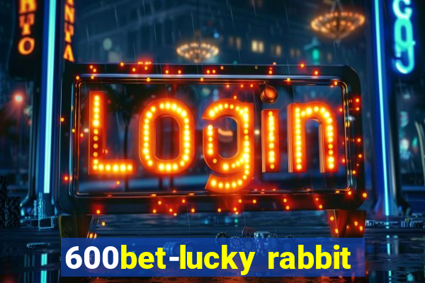 600bet-lucky rabbit