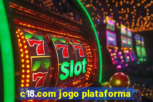 c18.com jogo plataforma