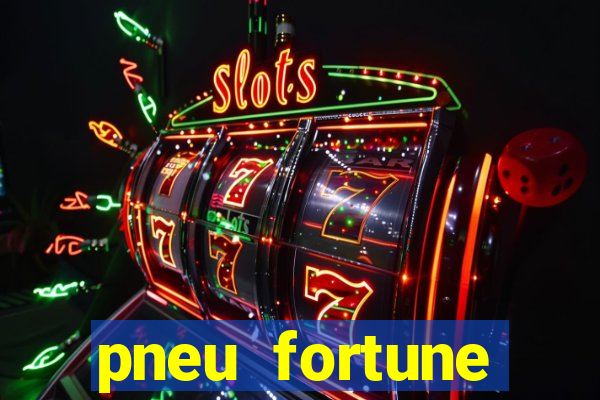 pneu fortune reclame aqui