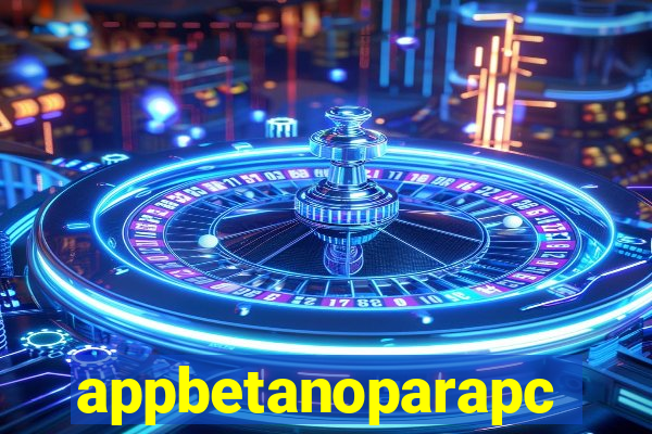 appbetanoparapc