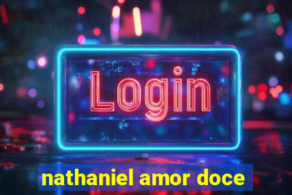 nathaniel amor doce