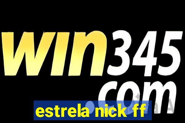 estrela nick ff