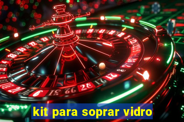 kit para soprar vidro