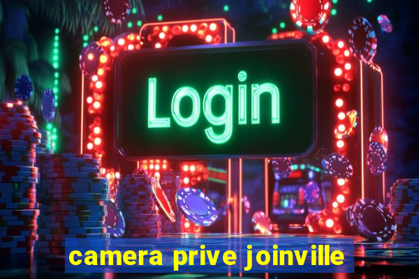 camera prive joinville