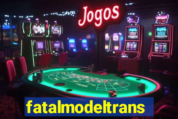 fatalmodeltrans