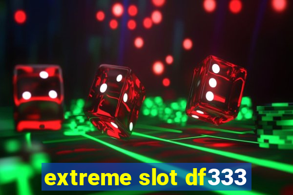 extreme slot df333