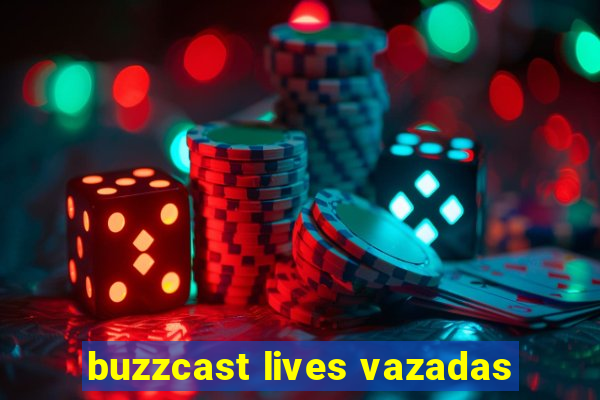 buzzcast lives vazadas