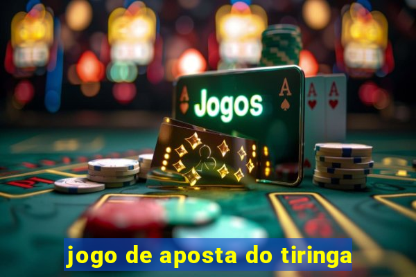 jogo de aposta do tiringa