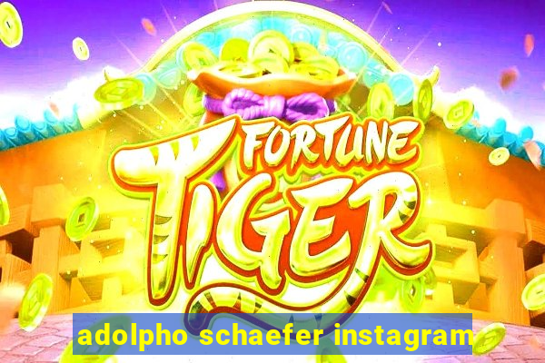 adolpho schaefer instagram