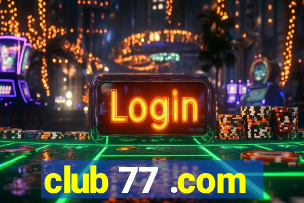 club 77 .com