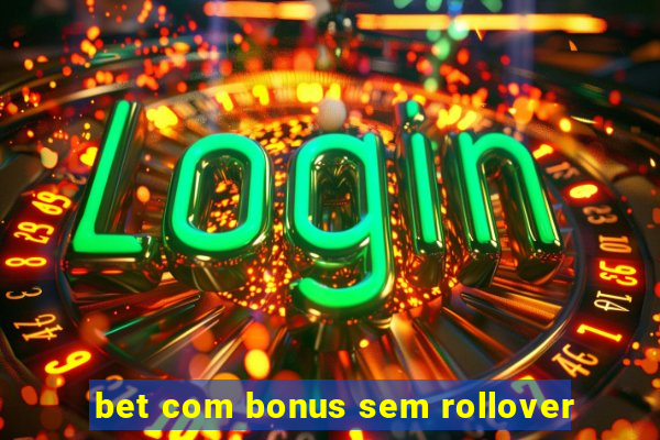 bet com bonus sem rollover