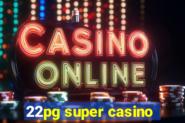 22pg super casino