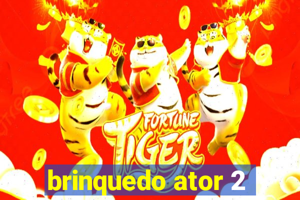 brinquedo ator 2