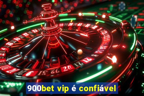 900bet vip é confiável