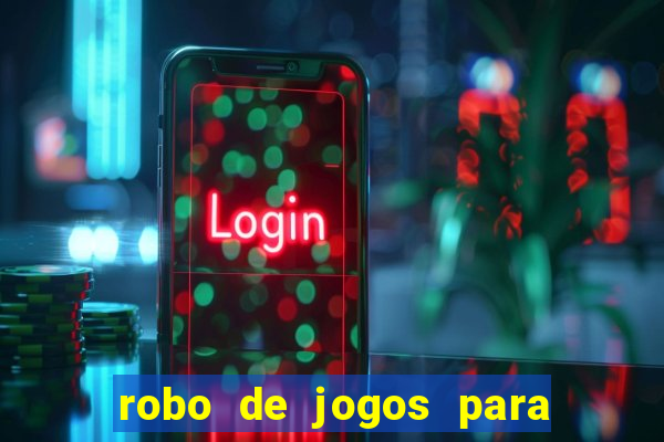 robo de jogos para ganhar dinheiro