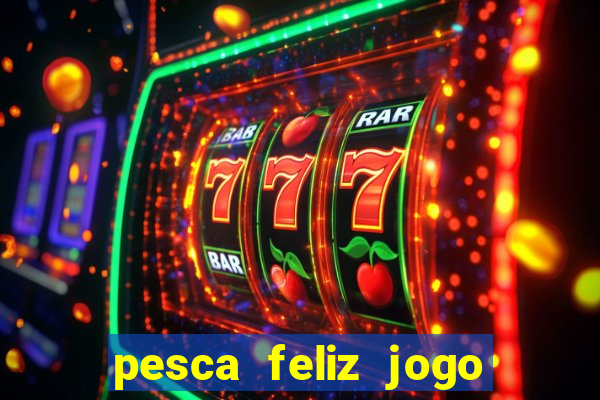 pesca feliz jogo cassino download