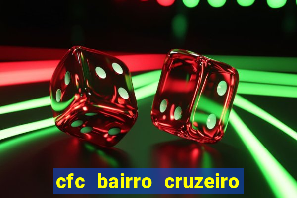 cfc bairro cruzeiro caxias do sul